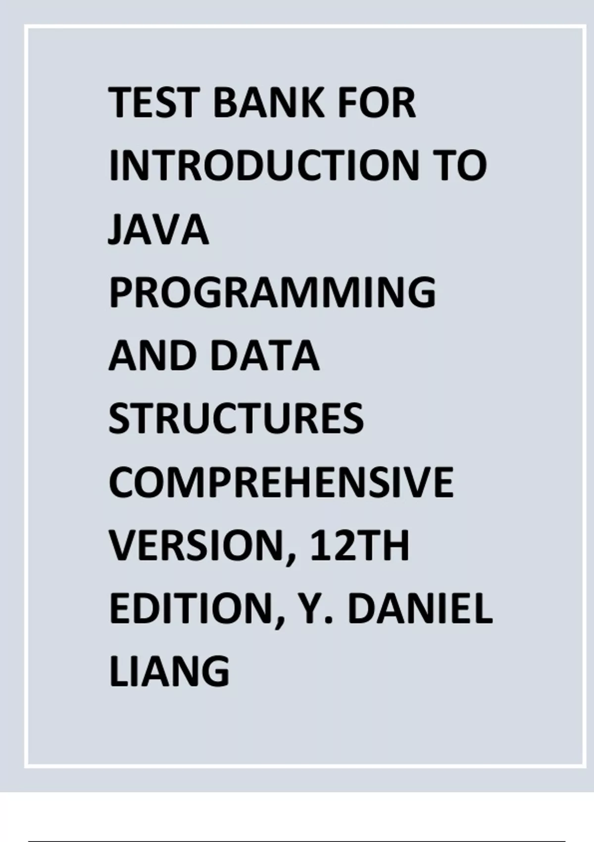 COMPLETE TEST BANK FOR INTRODUCTION TO JAVA PROGRAMMING AND DATA