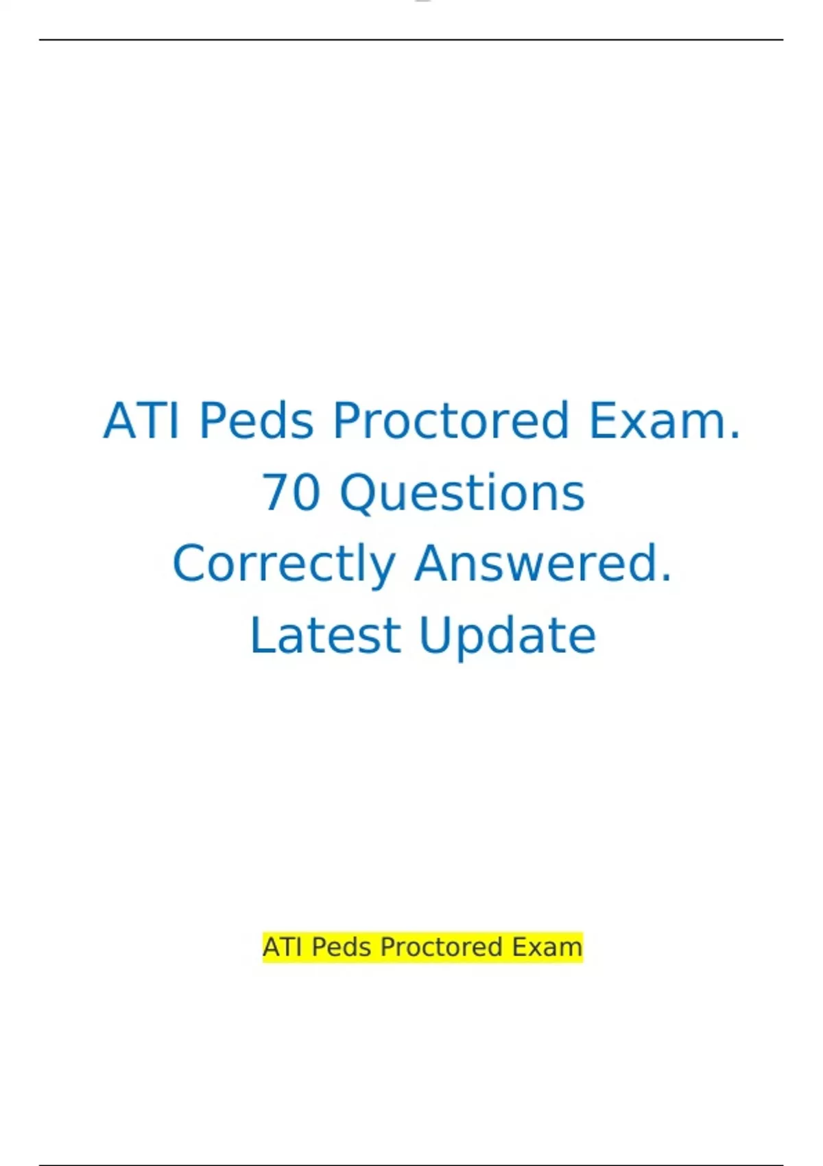 ATI Peds Proctored Exam. 70 Questions Correctly Answered. Latest Update