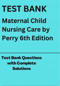 TEST BANK Maternal Child Nursing Care by Perry 6th Edition Test Bank Questions with Complete Solutions GUARANTEED A+ 