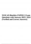 NUR 145 Bioethics PAPER 1 Exam Questions with Answers 2023 | 2024 (Verified and Correct Answers) and NUR 145 PAPER 1 EXAM Questions with Answers | 2023/2024 | NUR 145 P1 LONG EXAM