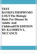 TEST BANK FOR: MCCANCE: PATHOPHYSIOLOGY THE BIOLOGIC BASIS FOR DISEASE IN ADULTS AND CHILDREN8TH EDITION BY Kathryn L McCance, Sue E Huether Test bank Questions and Complete Solutions to All Chapters Understanding Pathophysiology