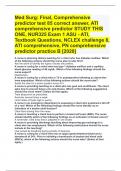 Med Surg: Final, Comprehensive predictor test 85 correct answer, ATI comprehensive predictor STUDY THIS ONE, NUR325 Exam 1 ASU - ATI, Textbook Questions, NCLEX challenge 8, ATI comprehensive, PN comprehensive predictor practice B [2020]