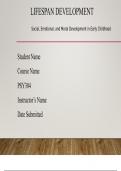 Social, Emotional, and Moral Development in Early Childhood: Presenting Lifespan Development [WLOs: 6, 7] [CLOs: 1, 5] Based on the required reading and videos for this week create a presentation addressing the social, emotional, and moral development of 