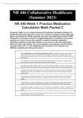 NR 446 Collaborative Healthcare (Summer 2023) NR 446 Week 1 Practice Medication Calculation Math Packet C During the NR446, you are required demonstrate medication calculation proficiency by passing the math exam with a 95% on day one (1) of class. To pre