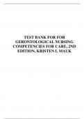 TEST BANK FOR FOR GERONTOLOGICAL NURSING COMPETENCIES FOR CARE, 2ND EDITION, KRISTEN L MAUK