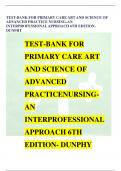 TEST-BANK FOR PRIMARY CARE ART AND SCIENCE OF ADVANCED PRACTICE NURSING-AN INTERPROFESSIONAL APPROACH 6TH EDITIONDUNPHY TEST-BANK FOR PRIMARY CARE ART AND SCIENCE OF ADVANCED PRACTICENURSINGAN INTERPROFESSIONAL APPROACH 6TH EDITION- DUNPHY LATEST TEST BAN