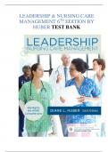 LEADERSHIP & NURSING CARE MANAGEMENT 6TH EDITION BY HUBER TEST BANK - Q&A WITH EXPLANATIONS (RATED A+) UPDATED 2023