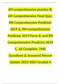 ATI comprehensive practice B, ATI Comprehensive Final Quiz, RN Comprehensive Predictor 2019 A, RN Comprehensive Predictor 2019 Form B, and RN Comprehensive Predictor 2019 C, All Complete, (940 Questions & Answers) Recent Update 2023-2024 Graded A