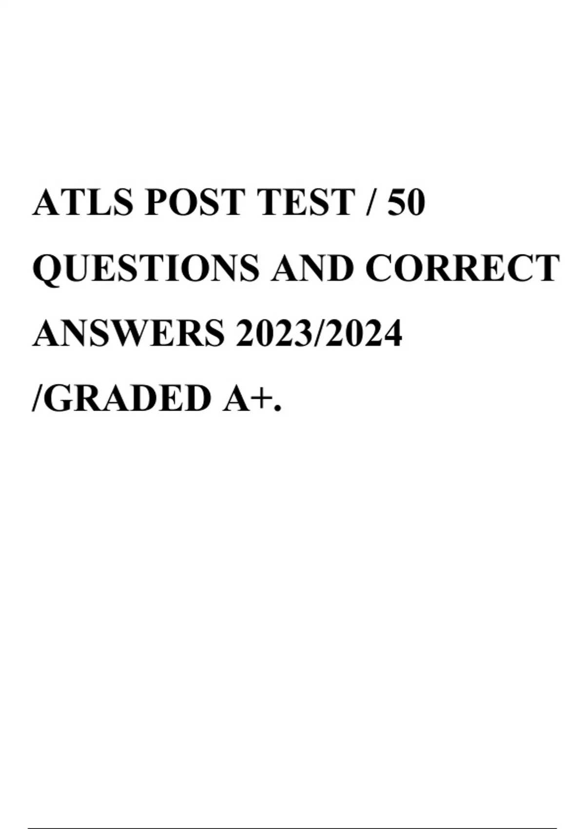 ATLS POST TEST / 50 QUESTIONS AND CORRECT ANSWERS 2023/2024 ATLS