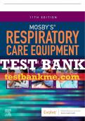 Test Bank For Mosby's Respiratory Care Equipment, 11th - 2022 All Chapters - 9780323712217