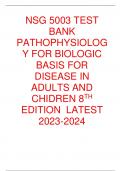 NSG 5003 TEST BANK PATHOPHYSIOLOG Y FOR BIOLOGIC BASIS FOR DISEASE IN ADULTS AND CHIDREN 8TH EDITION LATEST 2023-2024