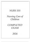 NURS 355 NURSING CARE OF CHILDREN COMPLETED EXAM 2024.