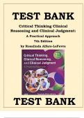 CRITICAL THINKING CLINICAL REASONING AND CLINICAL JUDGMENT 7TH EDITION- A PRACTICAL APPROACH TEST BANK BY ROSALINDA ALFARO-LEFEVRE