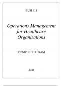 BUSI 611 OPERATIONS MANAGEMENT FOR HEALTHCARE ORGANIZATIONS COMPLETED