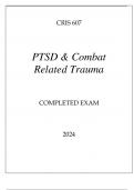 CRIS 607 PTSD & COMBAT RELATED TRAUMA COMPLETED EXAM 2024.CRIS 607 PTSD & COMBAT RELATED TRAUMA COMPLETED EXAM 2024.