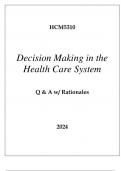 HCM5310 DECISION MAKING IN THE HEALTH CARE SYSTEM EXAM Q & A WITH RATIONALES 2024.