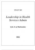 HSAD 340 LEADERSHIP IN HEALTH SERVICES ADMINISTRATION EXAM Q & A WITH RATIONALES