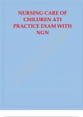 NURSING CARE OF CHILDREN ATI PRACTICE EXAM WITH NGN.