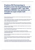 PROPHECY RN PHARMACOLOGY A; PROPHECY EXAM HAD 39 QUESTIONS IN 39 MINUTES. I RECEIVED A 95%, I GOT TWO QUESTIONS WRONG. ANY QUESTIONS NOT INCLUDED ARE SUPER SIMPLE MATH QUESTIONS.