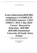 Exam (elaborations) RSE4801 Assignment 2 (COMPLETE ANSWERS) Semester 1 2024 (705037) - DUE 3 July 2024 •	Course •	Research in Education - RSE4801 (RSE4801) •	Institution •	University Of South Africa (Unisa) •	Book •	A Guide to Practitioner Research in Edu