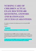 NURSING CARE OF CHILDREN ACTUAL EXAM 2024 WITH 400 QUESTIONS, ANSWERS AND RATIONALES (SUCCESS GUARANTEED)