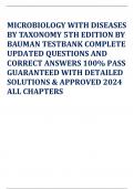 MICROBIOLOGY WITH DISEASES BY TAXONOMY 5TH EDITION BY BAUMAN TESTBANK COMPLETE UPDATED QUESTIONS AND CORRECT ANSWERS 100% PASS GUARANTEED WITH DETAILED SOLUTIONS & APPROVED 2024 ALL CHAPTERS