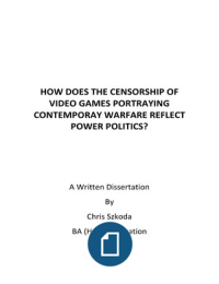Dissertation: How does the censorship of video games portraying contemporay warfare reflect power politics? 