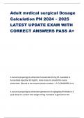 Adult mrdical surgical Dosage Calculation PN 2024 – 2025 LATEST UPDATE EXAM WITH CORRECT ANSWERS PASS A+