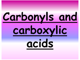 Revision Powerpoint on Carbonyls and Carboxylic acids OCR chemistry A level 2015