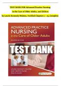 TEST BANK For Advanced Practice Nursing in the Care of Older Adults, 2nd Edition by Laurie Kennedy-Malone, Verified Chapters 1 - 19, Complete Newest Version