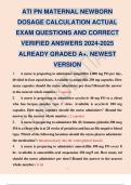 ATI PN MATERNAL NEWBORN DOSAGE CALCULATION ACTUAL EXAM QUESTIONS AND CORRECT VERIFIED ANSWERS 2024-2025 ALREADY GRADED A+. NEWEST VERSION.