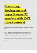 Fluoroscopy, Esophagram, and Upper GI exam (77 questions with 100- correct answers)