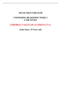 NR 324 ADULT HEALTH_ CASE STUDY CEREBRAL VASCULAR ACCIDENT (CVA) Unfolding Reasoning Week 3 John Gates, 59 Years Old (A Grade), Latest Questions and Answers, All Correct Study Guide, Download to Score A