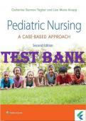 Test Bank - Pediatric Nursing- A Case-Based Approach, 2nd Edition (Tagher, 2024)