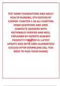  TEST BANK FOUNDATIONS AND ADULT HEALTH NURSING, 9TH EDITION BY COOPER -CHAPTER 1-58 ALL CHAPTERS EXAM QUESTIONS AND 100% COMPLETE ANSWERS WITH RATIONALES VERIFIED AND WELL EXPLAINED BY EXPERTS ALREADY PASSED!!!!!!GRADED A+ LATEST UPDATE 2024 WITH 100% GU