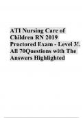 ATI Nursing Care of Children RN 2019 Proctored Exam - Level 3!. All 70 ;Questions (All correct answers, Already graded A+)  Exam 2024/2025 