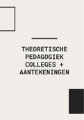 Aantekeningen colleges en literatuur Theoretische Pedagogiek