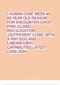 I HUMAN CASE WEEK #4 69 YEAR OLD REASON FOR ENCOUNTER:CHEST PAIN (CLASS 6531)LOCATION ;OUTPATIENT CLINIC WITH X-RAY,ECG,AND LABORATORY CAPABILITIES.LATEST CASE 2024