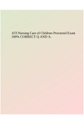 ATI Nursing Care of Children Proctored Exam 100% CORRECT Q AND A.