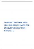 I HUMAN CASE WEEK #4 69 YEAR OLD MALE REASON FOR ENCOUNTER:CHEST PAIN ( NURS 6531)