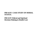 PHI 413V: CASE STUDY ON MORAL STATUS Ethical and Spiritual Decision Making in Health Care.