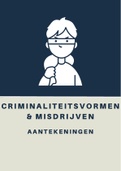 College-aantekeningen Criminaliteitsvormen & Misdrijven - 2e bach Criminologische Wetenschappen KU Leuven - GESLAAGD!