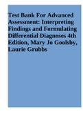 TEST BANK FOR ADVANCED ASSESSMENT: INTERPRETING FINDINGS AND FORMULATING DIFFERENTIAL DIAGNOSES 4th Edition, Mary Jo Goolsby, Laurie Grubbs