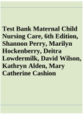 Test Bank For Maternal Child Nursing Care, 6th Edition, Shannon Perry, Marilyn Hockenberry, Deitra Lowdermilk, David Wilson, Kathryn Alden, Mary Catherine Cashion