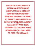 NU 136 GALEN EXAM WITH ACTUAL QUESTIONS AND COMPLETE 100% CORRECT VERIFIED ANSWERS WITH RATIONALES WELL EXPLAINED BY EXPERTS AND GRADED A+ LATEST UPDATE 2024 ALREADY PASSED!!!!!! WITH 100% GUARANTEED SUCCESS AFTER DOWNLOAD (ALL YOU NEED TO PASS YOUR EXAMS