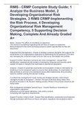 RIMS - CRMP Complete Study Guide; 1 Analyze the Business Model, 2 Developing Organizational Risk Strategies, 3 RIMS CRMP-Implementing the Risk Process, 4 Developing Organizational Risk Management Competency, 5 Supporting Decision Making, Complete And Alre