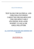 TEST BANK FOR MATERNAL AND CHILD HEALTH NURSING: CAREOF THE CHILD BEARINGAND CHILD REARING FAMILY 8TH EDITION BYJO ANNE SILBERT- FLAGG & DR. ADELE PILLITTERI SOLUTION MANUAL ALL CHAPTERS QUESTIONS AND ANSWERS FOR  REVISION SUCCESS A+