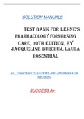 TEST BANK FOR LEHNE’S PHARMACOLOGY FORNURSING CARE, 10TH EDITION, BY JACQUELINE BURCHUM, LAURA ROSENTHAL SOLUTION MANUALS ALL CHAPTERS QUESTIONS AND ANSWERS FOR  REVISION SUCCESS A+