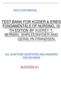 TEST BANK FOR KOZIER & ERB'S FUNDAMENTALS OF NURSING, 10 TH EDITION BY AUDREY T. BERMAN, SHIRLEESNYDER AND GERALYN FRANDSEN, SOLUTION MANUAL ALL CHAPTERS QUESTIONS AND ANSWERS  FOR REVISION SUCCESS A+