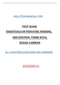 TEST BANK ESSENTIALSOFPEDIATRICNURSING, 3RD EDITION, TERRI KYLE, SUSAN CARMAN SOLUTION MANUAL FOR ALL CHAPTERS QUESTIONS AND ANSWERS SUCCESS A+